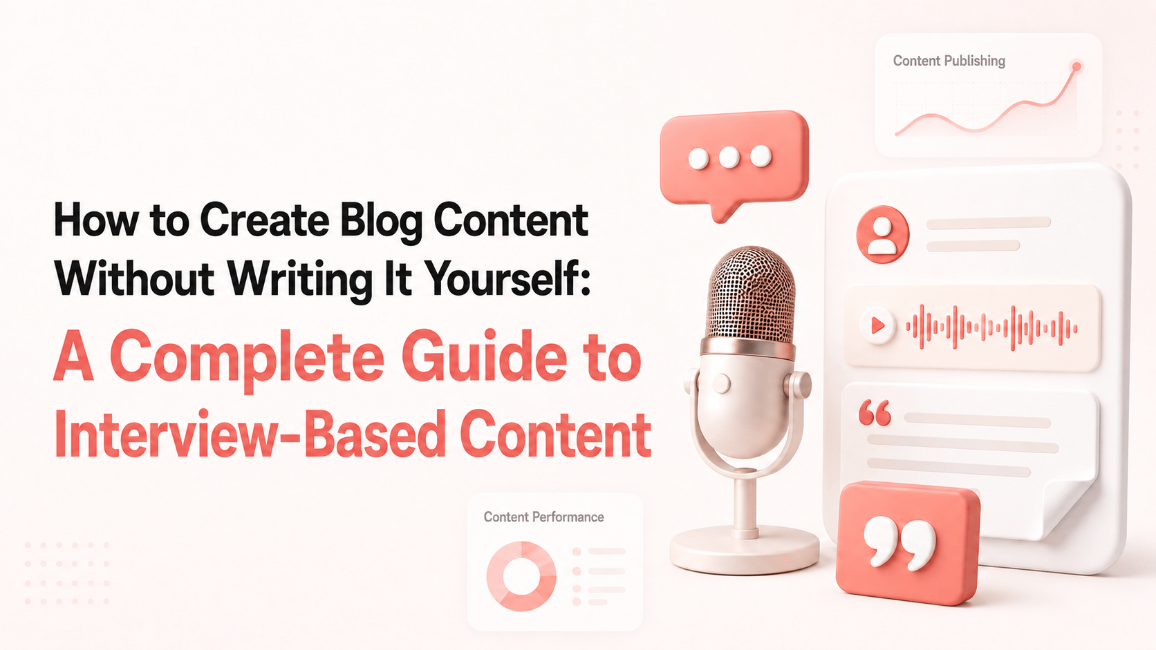 Create Blog Content Without Writing: The Interview-Based Approach